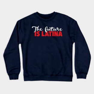 The Future is Latina - el futuro es latina Crewneck Sweatshirt